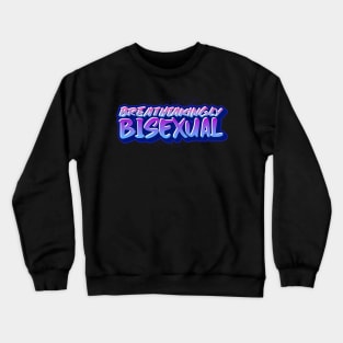 BREATHTAKINGLY BISEXUAL Crewneck Sweatshirt